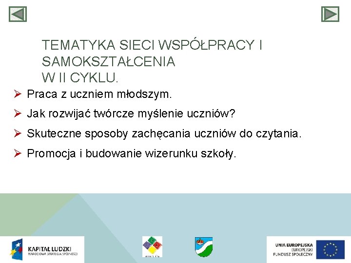 TEMATYKA SIECI WSPÓŁPRACY I SAMOKSZTAŁCENIA W II CYKLU. Ø Praca z uczniem młodszym. Ø