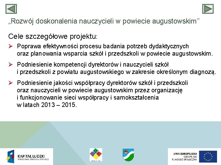 „Rozwój doskonalenia nauczycieli w powiecie augustowskim” Cele szczegółowe projektu: Ø Poprawa efektywności procesu badania