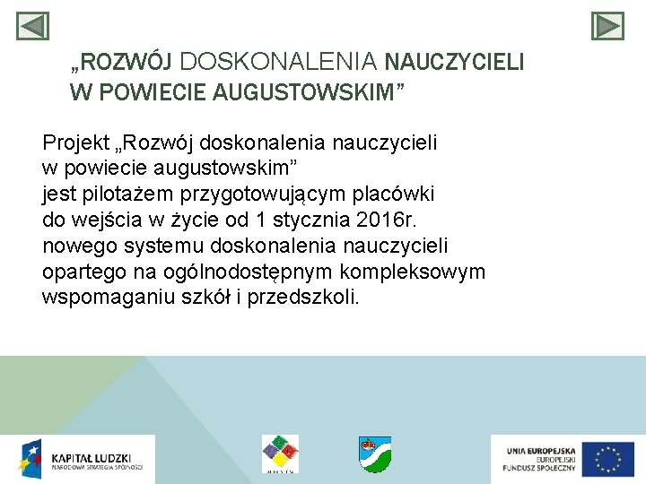 „ROZWÓJ DOSKONALENIA NAUCZYCIELI W POWIECIE AUGUSTOWSKIM” Projekt „Rozwój doskonalenia nauczycieli w powiecie augustowskim” jest