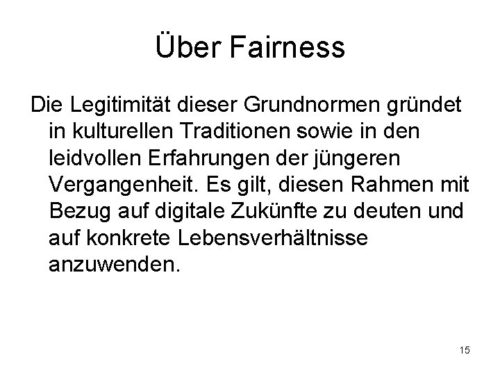 Über Fairness Die Legitimität dieser Grundnormen gründet in kulturellen Traditionen sowie in den leidvollen