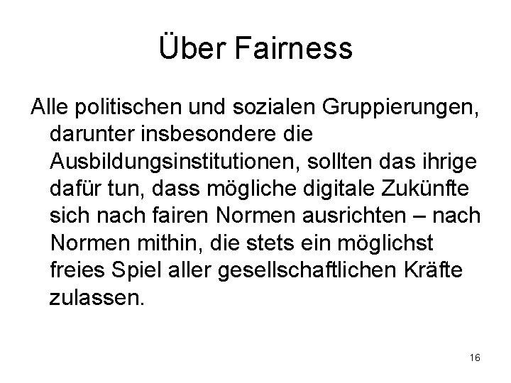 Über Fairness Alle politischen und sozialen Gruppierungen, darunter insbesondere die Ausbildungsinstitutionen, sollten das ihrige