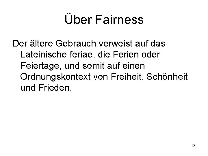 Über Fairness Der ältere Gebrauch verweist auf das Lateinische feriae, die Ferien oder Feiertage,