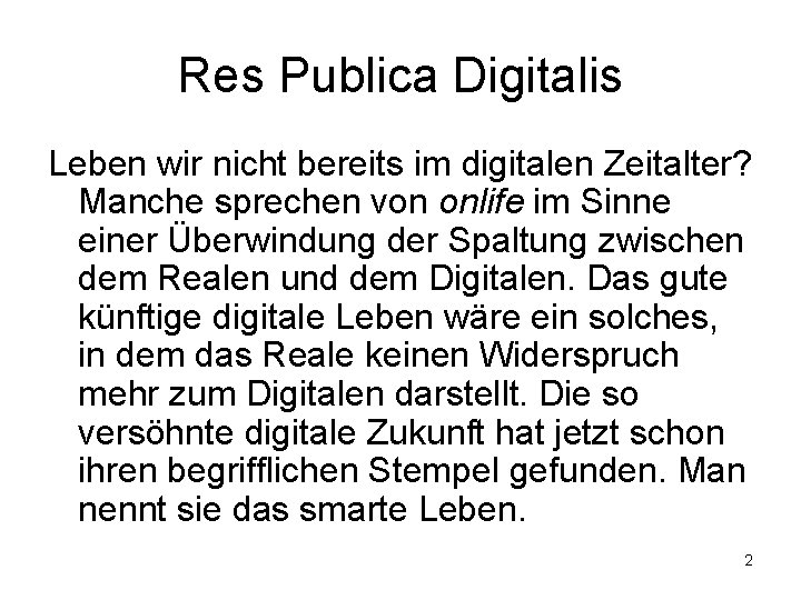 Res Publica Digitalis Leben wir nicht bereits im digitalen Zeitalter? Manche sprechen von onlife