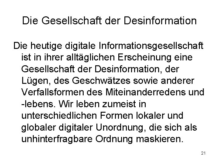 Die Gesellschaft der Desinformation Die heutige digitale Informationsgesellschaft ist in ihrer alltäglichen Erscheinung eine