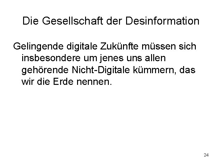 Die Gesellschaft der Desinformation Gelingende digitale Zukünfte müssen sich insbesondere um jenes uns allen