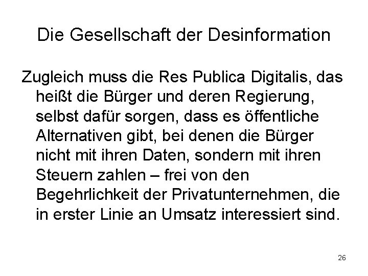 Die Gesellschaft der Desinformation Zugleich muss die Res Publica Digitalis, das heißt die Bürger