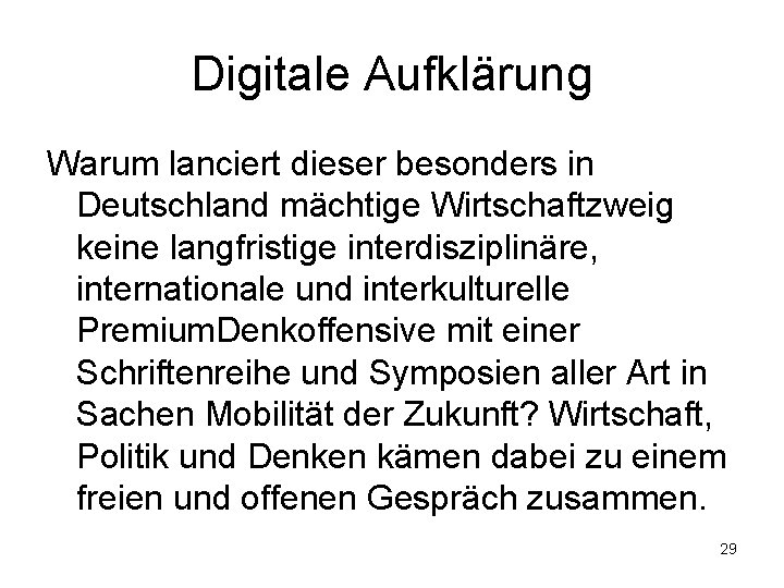 Digitale Aufklärung Warum lanciert dieser besonders in Deutschland mächtige Wirtschaftzweig keine langfristige interdisziplinäre, internationale
