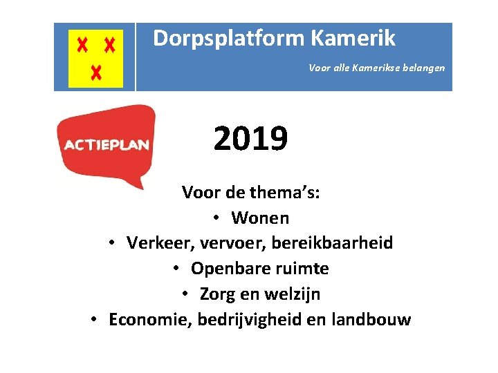 Dorpsplatform Kamerik Voor alle Kamerikse belangen 2019 Voor de thema’s: • Wonen • Verkeer,