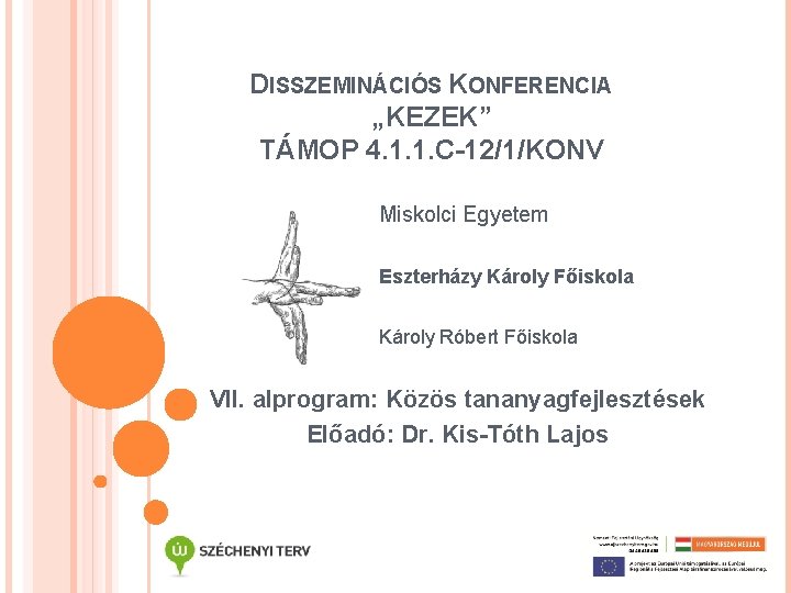 DISSZEMINÁCIÓS KONFERENCIA „KEZEK” TÁMOP 4. 1. 1. C-12/1/KONV Miskolci Egyetem Eszterházy Károly Főiskola Károly