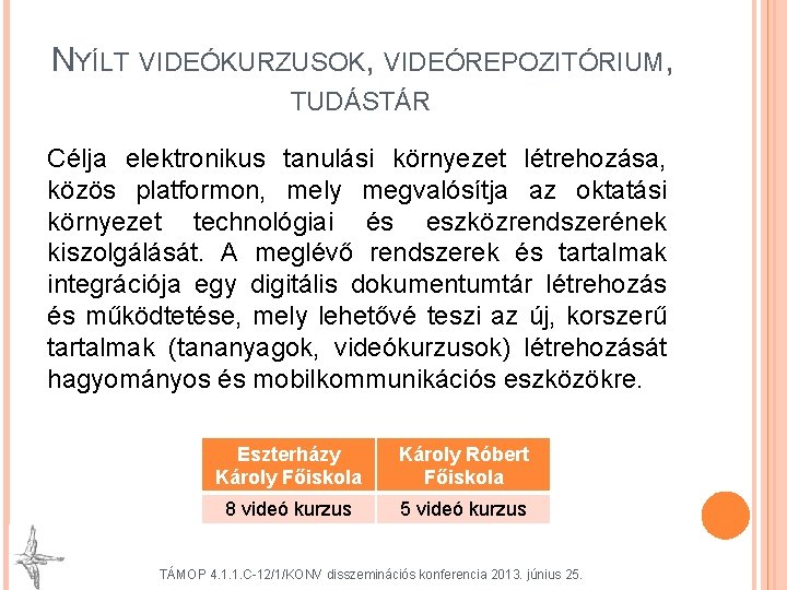 NYÍLT VIDEÓKURZUSOK, VIDEÓREPOZITÓRIUM, TUDÁSTÁR Célja elektronikus tanulási környezet létrehozása, közös platformon, mely megvalósítja az