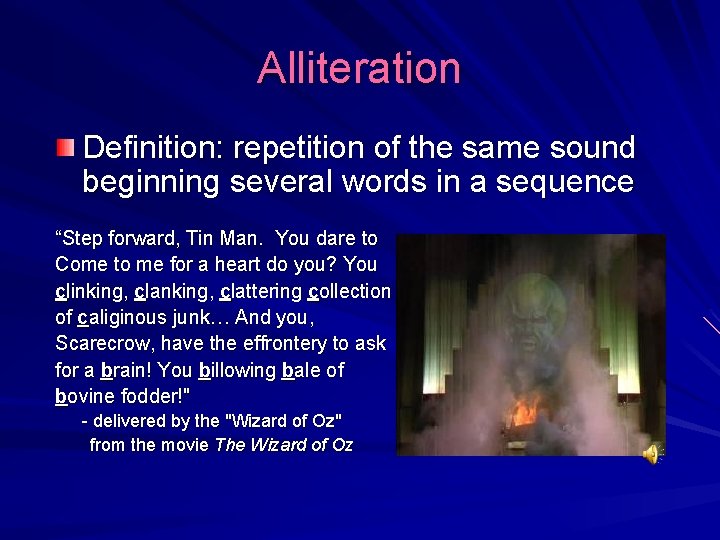 Alliteration Definition: repetition of the same sound beginning several words in a sequence “Step