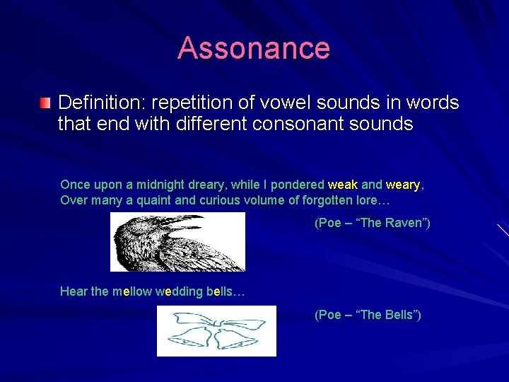 Assonance Definition: repetition of vowel sounds in words that end with different consonant sounds