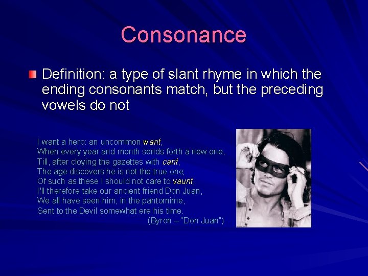Consonance Definition: a type of slant rhyme in which the ending consonants match, but