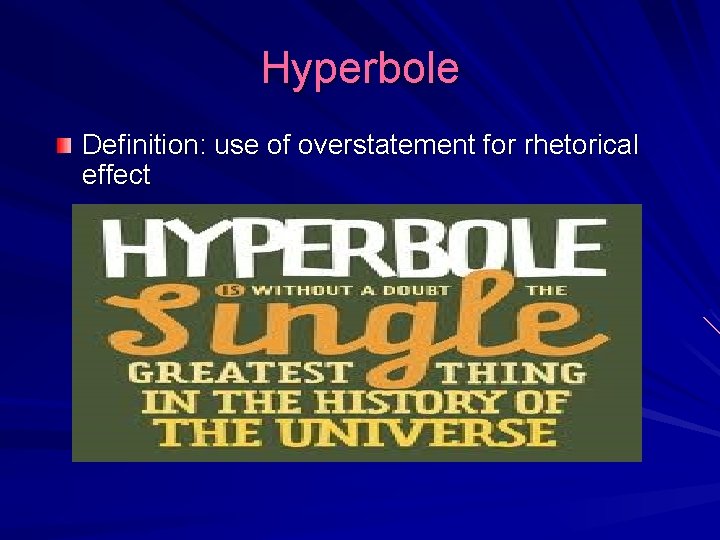 Hyperbole Definition: use of overstatement for rhetorical effect 