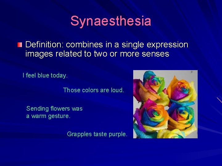 Synaesthesia Definition: combines in a single expression images related to two or more senses