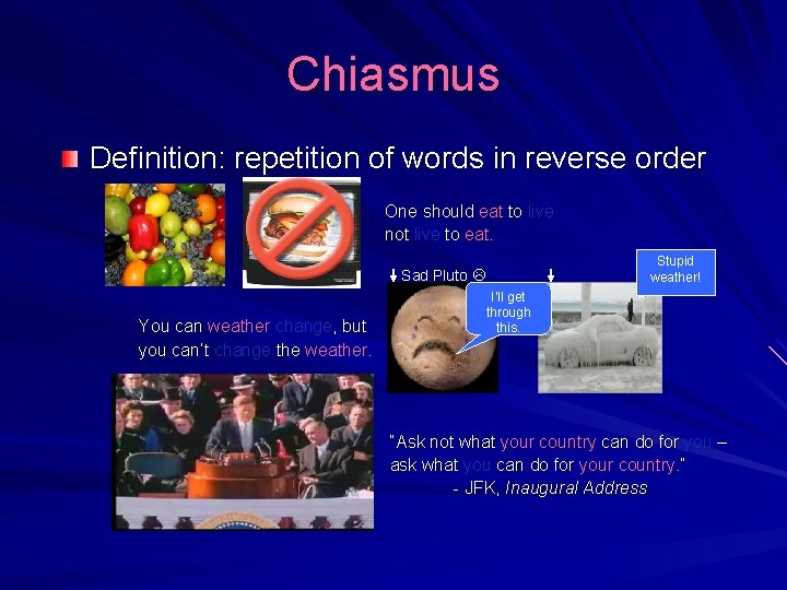 Chiasmus Definition: repetition of words in reverse order One should eat to live not