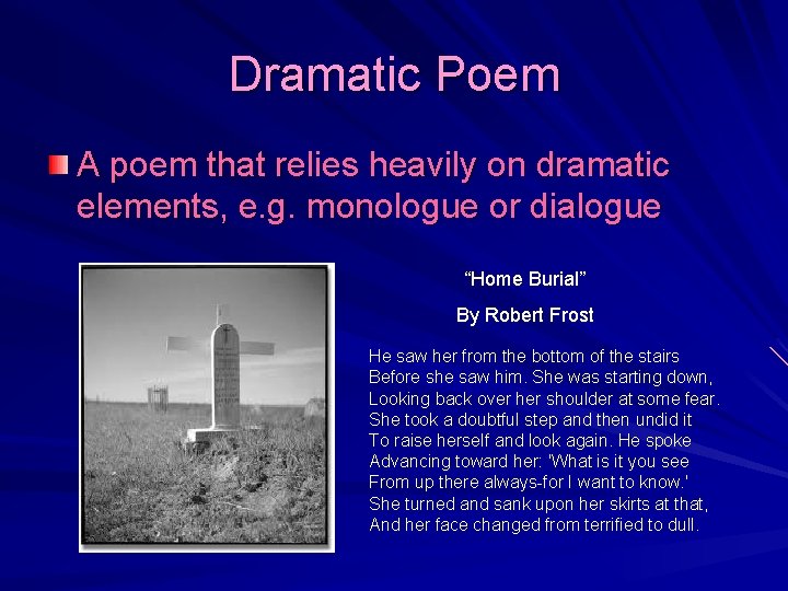 Dramatic Poem A poem that relies heavily on dramatic elements, e. g. monologue or