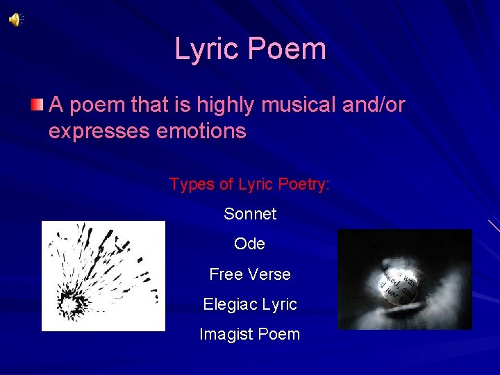 Lyric Poem A poem that is highly musical and/or expresses emotions Types of Lyric