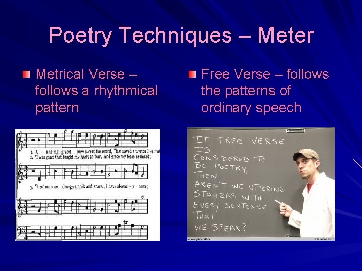Poetry Techniques – Meter Metrical Verse – follows a rhythmical pattern Free Verse –