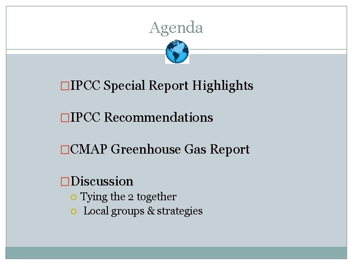 Agenda �IPCC Special Report Highlights �IPCC Recommendations �CMAP Greenhouse Gas Report �Discussion Tying the