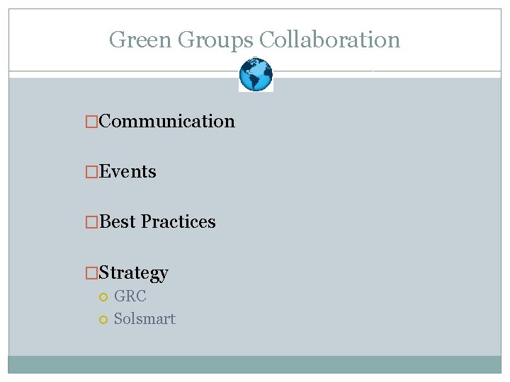 Green Groups Collaboration �Communication �Events �Best Practices �Strategy GRC Solsmart 