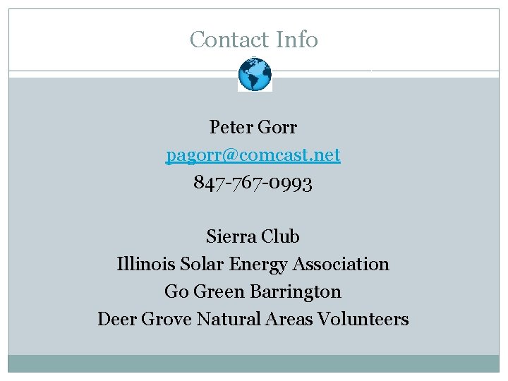 Contact Info Peter Gorr pagorr@comcast. net 847 -767 -0993 Sierra Club Illinois Solar Energy