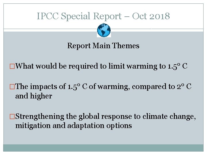 IPCC Special Report – Oct 2018 Report Main Themes �What would be required to