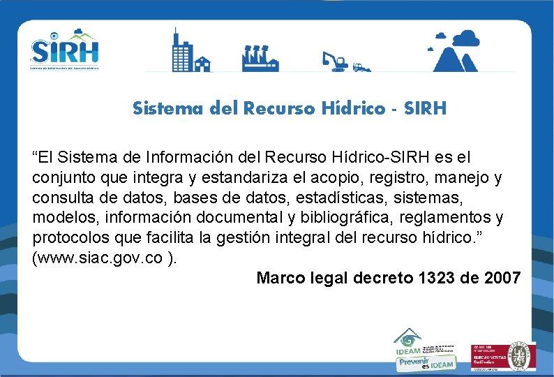 Sistema del Recurso Hídrico - SIRH “El Sistema de Información del Recurso Hídrico-SIRH es