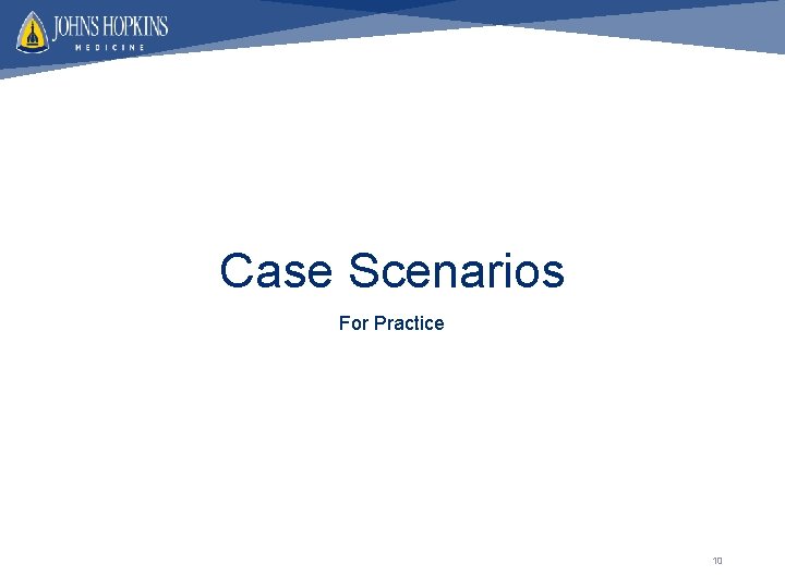 Case Scenarios For Practice 10 