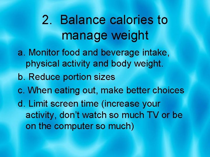 2. Balance calories to manage weight a. Monitor food and beverage intake, physical activity