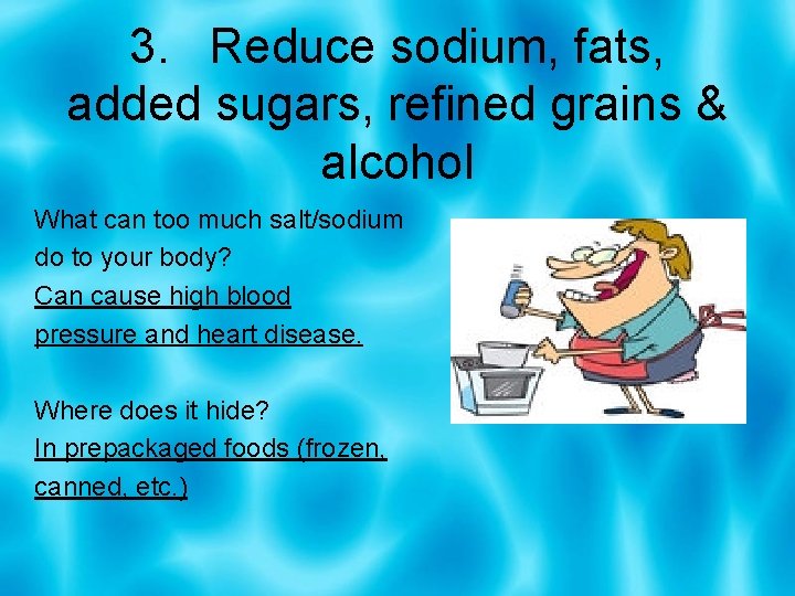 3. Reduce sodium, fats, added sugars, refined grains & alcohol What can too much