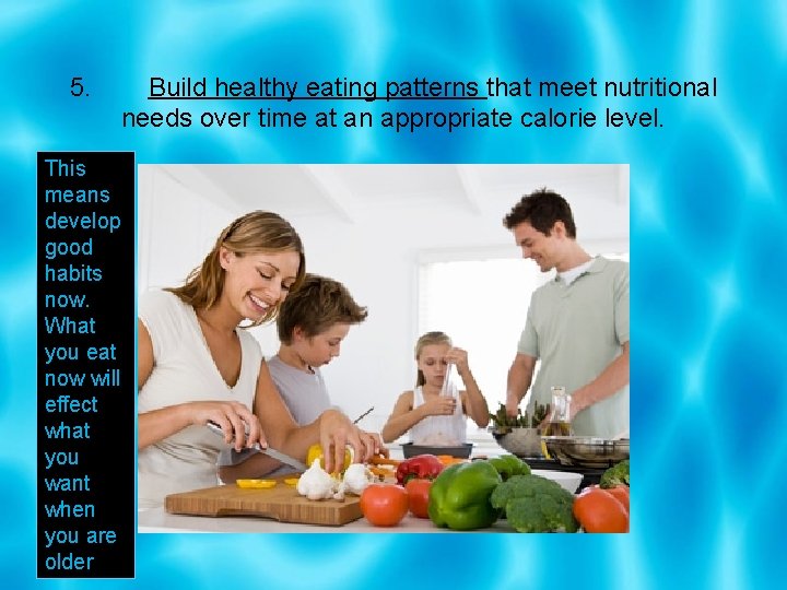 5. Build healthy eating patterns that meet nutritional needs over time at an appropriate