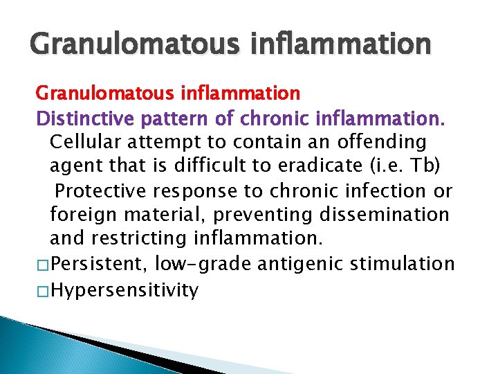 Granulomatous inflammation Distinctive pattern of chronic inflammation. Cellular attempt to contain an offending agent