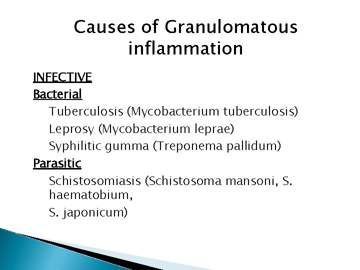 Causes of Granulomatous inflammation INFECTIVE Bacterial Tuberculosis (Mycobacterium tuberculosis) Leprosy (Mycobacterium leprae) Syphilitic gumma