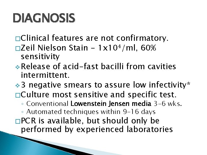 DIAGNOSIS � Clinical features are not confirmatory. � Zeil Nielson Stain - 1 x