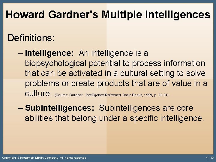 Howard Gardner's Multiple Intelligences Definitions: – Intelligence: An intelligence is a biopsychological potential to