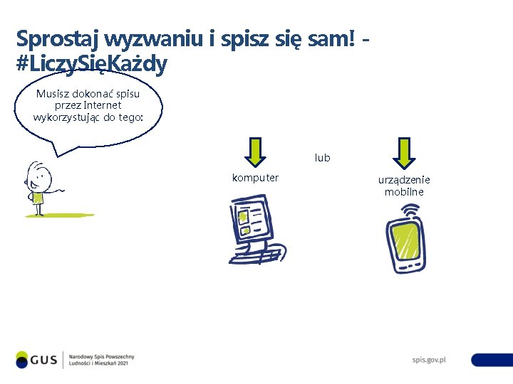 Sprostaj wyzwaniu i spisz się sam! #Liczy. SięKażdy Musisz dokonać spisu przez Internet wykorzystując