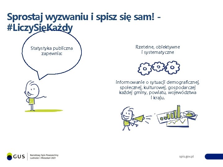 Sprostaj wyzwaniu i spisz się sam! #Liczy. SięKażdy Statystyka publiczna zapewnia: Rzetelne, obiektywne i