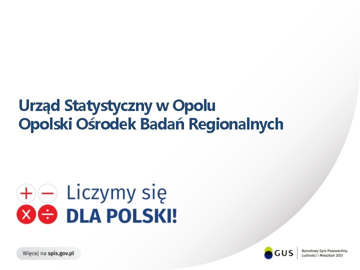 Urząd Statystyczny w Opolu Opolski Ośrodek Badań Regionalnych 