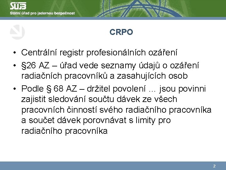 CRPO • Centrální registr profesionálních ozáření • § 26 AZ – úřad vede seznamy