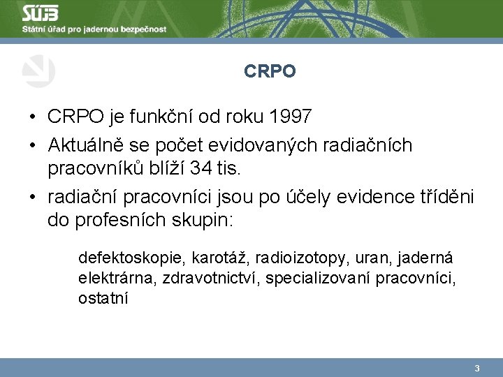 CRPO • CRPO je funkční od roku 1997 • Aktuálně se počet evidovaných radiačních