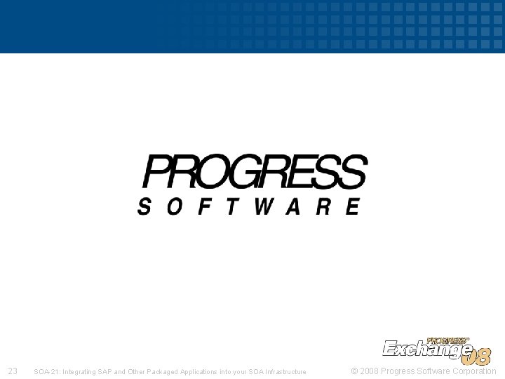 23 SOA-21: Integrating SAP and Other Packaged Applications into your SOA Infrastructure © 2008