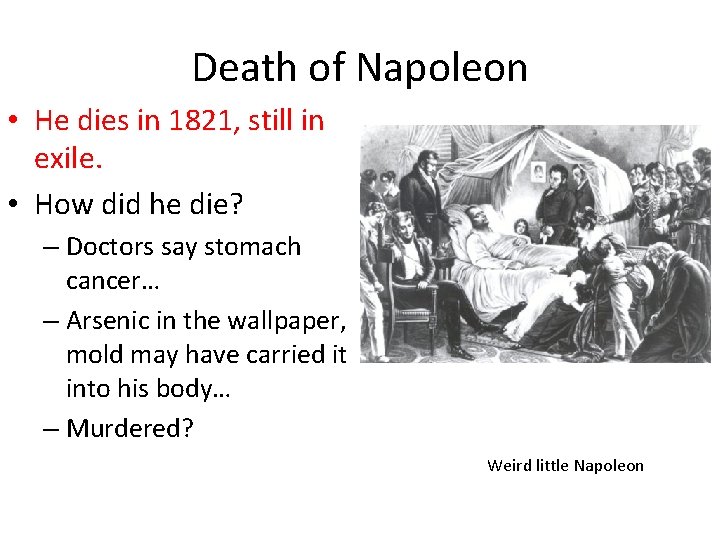 Death of Napoleon • He dies in 1821, still in exile. • How did