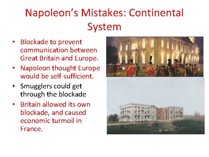 Napoleon’s Mistakes: Continental System • Blockade to prevent communication between Great Britain and Europe.