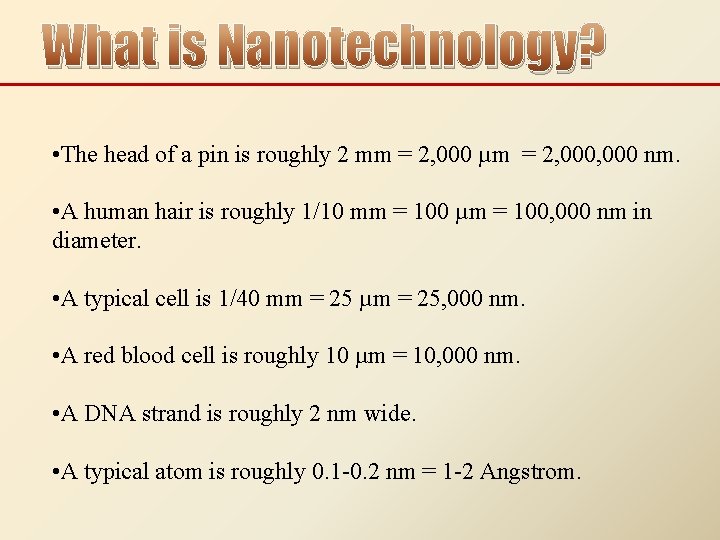 What is Nanotechnology? • The head of a pin is roughly 2 mm =