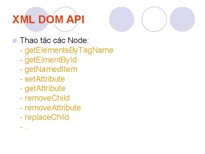 XML DOM API n Thao tác các Node: - get. Elements. By. Tag. Name