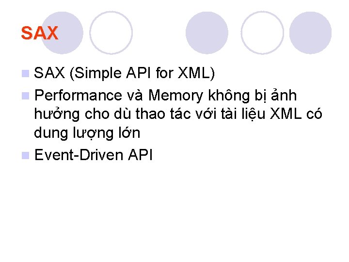 SAX n SAX (Simple API for XML) n Performance và Memory không bị ảnh