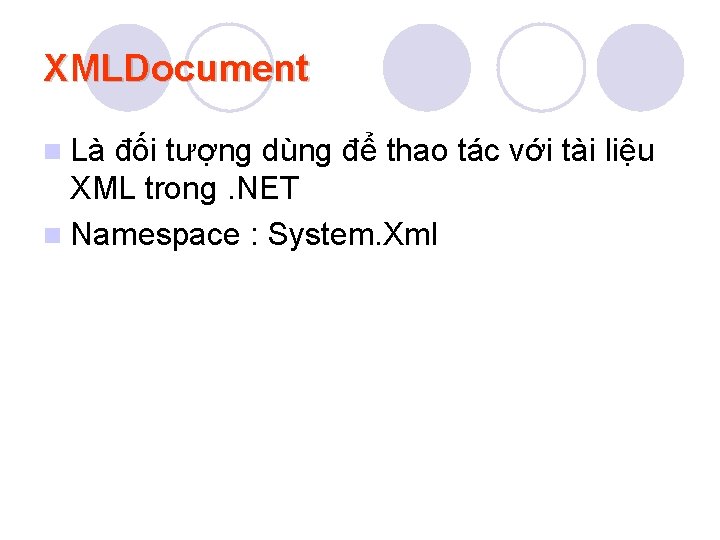 XMLDocument n Là đối tượng dùng để thao tác với tài liệu XML trong.