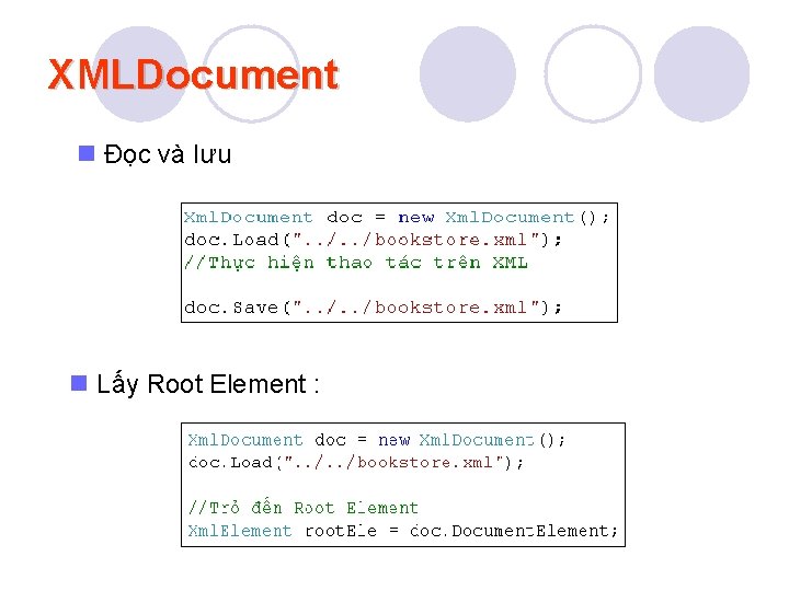 XMLDocument n Đọc và lưu n Lấy Root Element : 