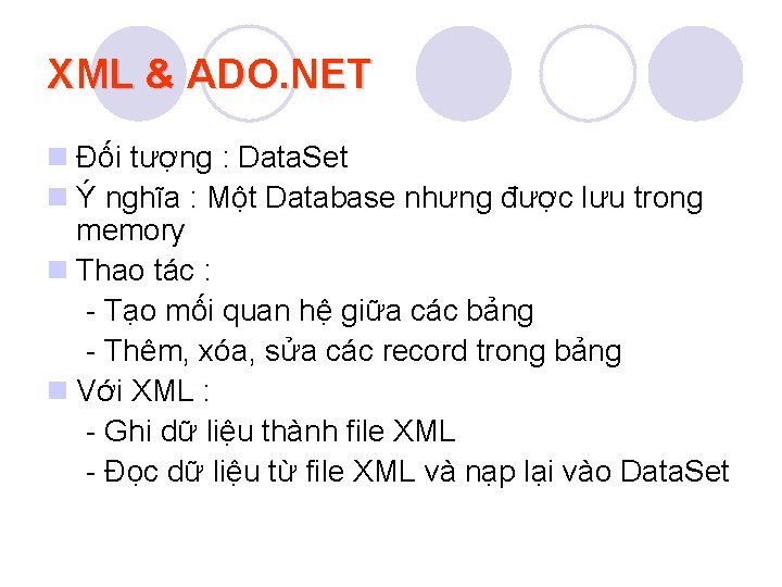 XML & ADO. NET n Đối tượng : Data. Set n Ý nghĩa :